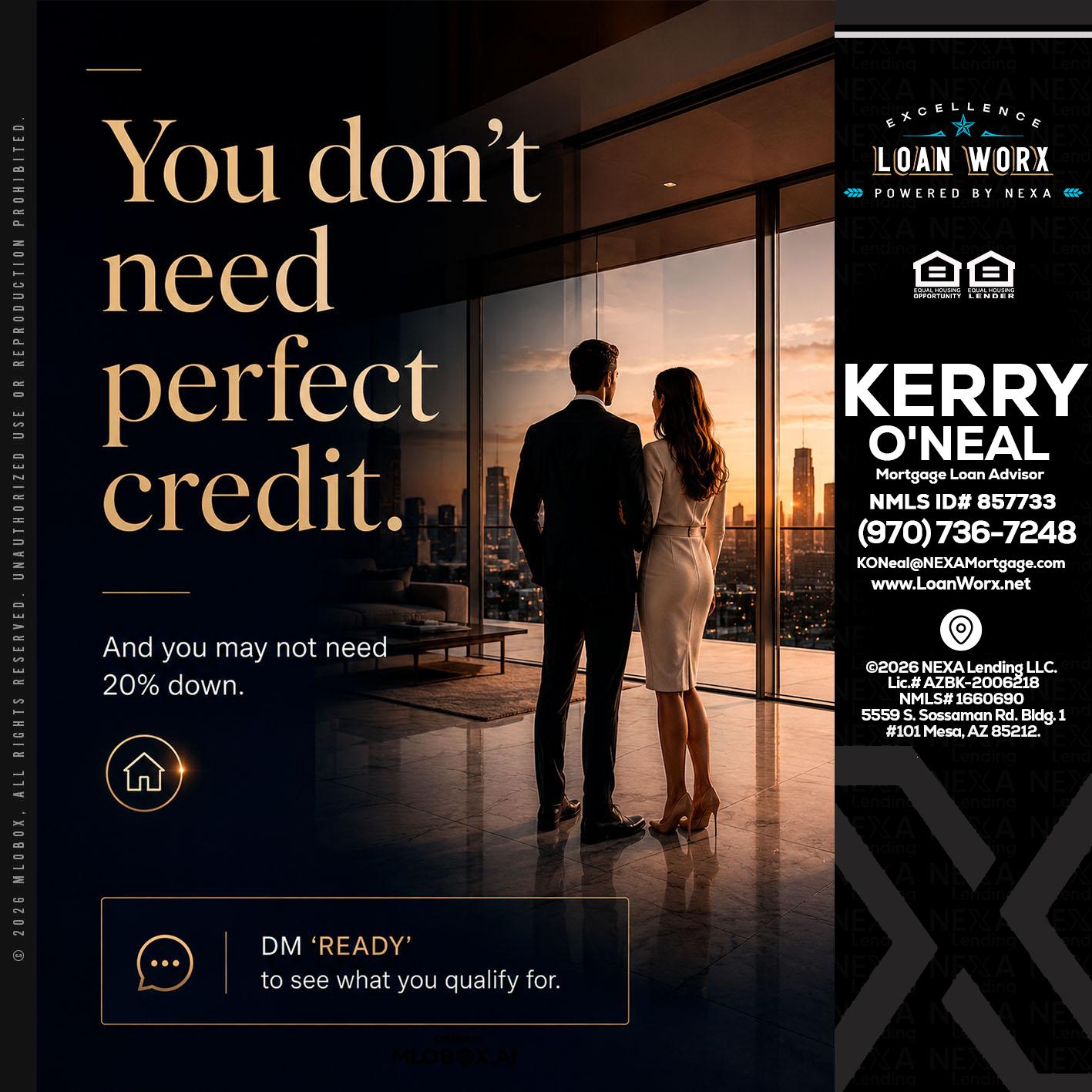 you don't need - Kerry ONeal -Mortgage Loan Advisor