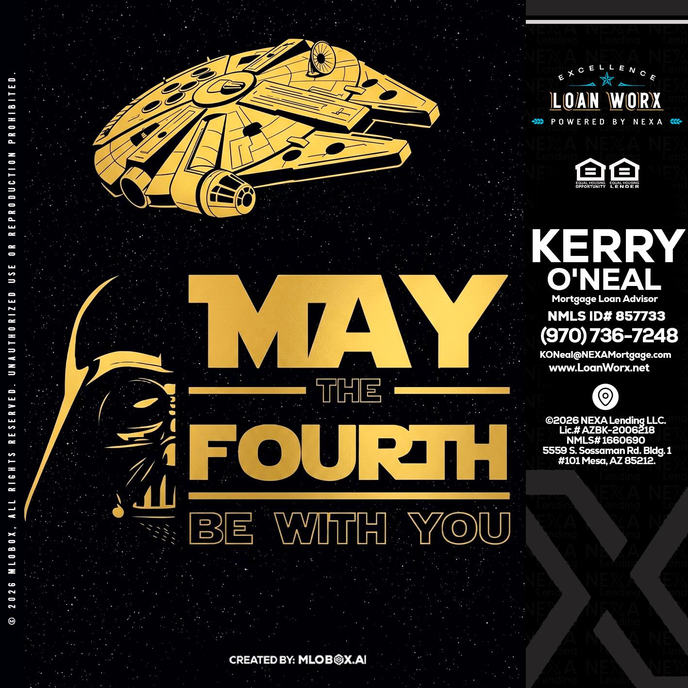 MAY THE FOURTH - Kerry ONeal -Mortgage Loan Advisor